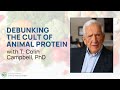 Debunking the Cult of Animal Protein - with T. Colin Campbell, PhD