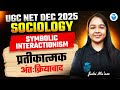 UGC NET Sociology 2025 | Symbolic Interactionism | Juhi Mam | UGC NET Dec 2025