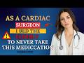Cardiac Surgeon Warns: THIS Common Drug Is Damaging the Hearts of Older Adults