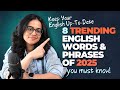 8 Trending \u0026 New English Words \u0026 Phrases of 2025 You Must Know! Upgrade Your English With Ananya