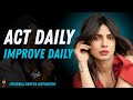 Act Daily, Improve Daily: The Secret to Unstoppable Growth | Priyanka Chopra Motivational Speech