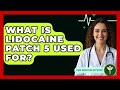 What Is Lidocaine Patch 5 Used For? - Pain Medicine Network