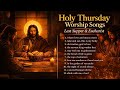 Holy Thursday Worship Songs ✝️ Last Supper \u0026 Eucharist | Catholic Holy Week Reflection