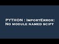 PYTHON : ImportError: No module named scipy