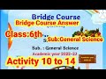 Bridge Course 6th class sub General Science Activity 10 to 14 @shortanswer8213