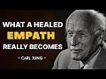 What an Empath Becomes After the Healing Is Complete - Carl Jung