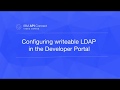 How to Configure Writable LDAP in the Developer Portal
