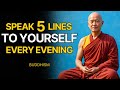 Speak These 5 Lines To Yourself Every Evening | Buddhist Wisdom