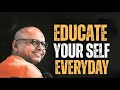 Educate Yourself Every Day – Best Motivational Speech Inspired by Gaur Gopal Das