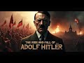 The Rise and Fall of Adolf Hitler – The Dark Story of a Dictator
