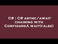 C# : C# async/await chaining with ConfigureAwait(false)