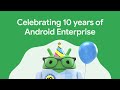 Android Enterprise Turns 10!
