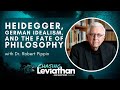 Heidegger, German Idealism, \u0026 the Fate of Philosophy with Dr. Robert Pippin (Chasing Leviathan)
