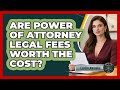 Are Power Of Attorney Legal Fees Worth The Cost? - Elder Law Guru