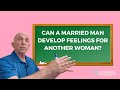 Can a Married Man Develop Feelings for Another Woman?