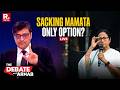 Debate With Arnab LIVE: Constitutional Crisis In Bengal - Sacking Mamata Only Option?