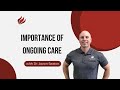 Importance of Ongoing Care | Back to Health with Dr. Aaron Seaton