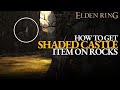 How to Get Item on Rocks in Shaded Castle - Quick \u0026 Easy Guide [Elden Ring]