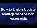 How to Enable Update Management on non Azure VMs