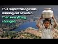 This Gujarat village was running out of water. Then everything changed.