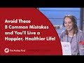 Avoid These 8 Common Mistakes and You'll Live a Happier, Healthier Life!