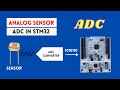 How to use ADC in STM32 Microcontroller- Read Analog Sensor Value