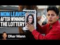 Mom Leaves Family After WINNING The LOTTERY | Dhar Mann Studios