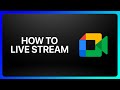How To Live Stream On Google Meet Tutorial