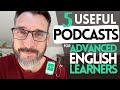 5 EXCELLENT PODCASTS FOR ADVANCED ENGLISH LEARNERS || IMPROVE YOUR LISTENING SKILLS || C1 \u0026 C2