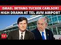 Israel Detains Tucker Carlson, Confiscates Passport At Tel Aviv Airport After US Envoy Interview?
