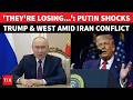 'Clearly They're Losing': Putin Shocks Trump \u0026 U.S. After 'HEROIC' Iran Declaration | 'End Of...'