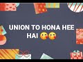UNION TO HONA HI HAI!!
