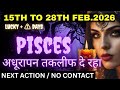 Pisces 15–28 Feb: Jo aap mehsoos kar rahe ho – uska divine reason | Next Action + Hidden Truth