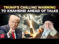'Khamenei should be very worried': Trump's direct threat to Iranian Leader ahead of nuke talks