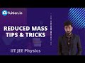 Reduced Mass Tips \u0026 Tricks || IIT JEE Physics