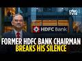 HDFC Bank Fallout LIVE | Atanu Chakraborty, Former HDFC Bank Chairman Breaks His Silence | N18L