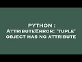 PYTHON : AttributeError: 'tuple' object has no attribute