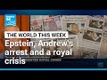 Epstein, Andrew's arrest and a royal crisis • FRANCE 24 English