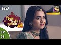 Rishta Likhenge Hum Naya - We will write a new relationship - Ep 95 - 19th March, 2018