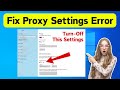 How to Fix Windows 10 Could not Automatically Detect this Network's Proxy Settings Error (Easy Way)