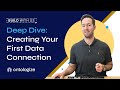 Deep Dive: Creating Your First Data Connection (update)