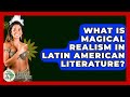 What Is Magical Realism In Latin American Literature? - History Of Latin Cultures