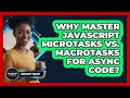 Why Master JavaScript Microtasks Vs. Macrotasks For Async Code? - JavaScript Toolkit