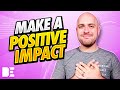 How To MAKE A POSITIVE IMPACT IN PEOPLE'S LIVES | 3 Tips To Make A Positive Impact