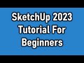 SketchUp 2023 Complete Tutorial For Beginners: 3D Modeling
