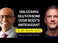 Dr. Nayan Patel: Unlocking Glutathione Your Body’s Super Antioxidant | TUH #057
