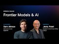 Frontier Models \u0026 AI | Sam Altman, CEO \u0026 Co-Founder, OpenAI and Jeetu Patel.