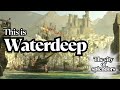 This is Waterdeep, The City of Splendors in the Forgotten Realms! 