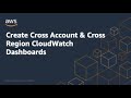 Create Cross Account \u0026 Cross Region CloudWatch Dashboards | Amazon Web Services