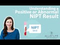 Understanding a Positive or Abnormal NIPT Result | Genetic Counselor Explains